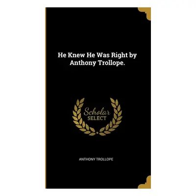 "He Knew He Was Right by Anthony Trollope." - "" ("Trollope Anthony")