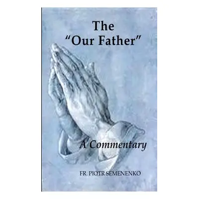 "The Our Father?: A Commentary" - "" ("Semenenko Piotr")