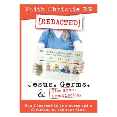 "Jesus, Germs, and the Great Commission: How I learned to be a Nurse and a Christian at the same