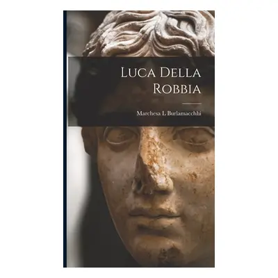 "Luca Della Robbia" - "" ("Burlamacchhi Marchesa L.")