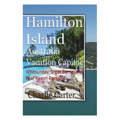 "Hamilton Island, Australia Vacation Capital: Whitsunday, Great Barrier and Reef Resort Paradise