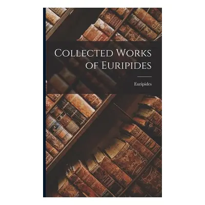 "Collected Works of Euripides" - "" ("Euripides")