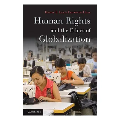 "Human Rights and the Ethics of Globalization" - "" ("Lee Daniel E.")