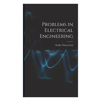 "Problems in Electrical Engineering" - "" ("Lyon Waldo Vinton")