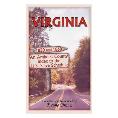 "Virginia 1850 and 1860, an Amherst County Index to the U.S. Slave Schedule" - "" ("Brown Tyrone