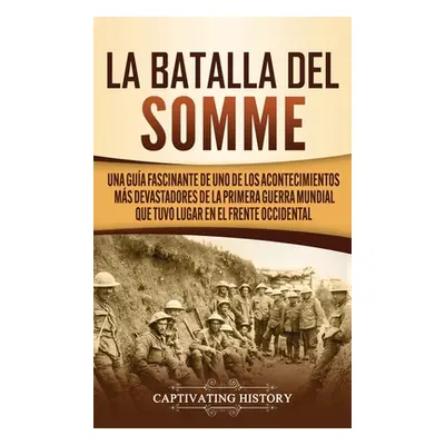 "La batalla del Somme: Una gua fascinante de uno de los acontecimientos ms devastadores de la Pr