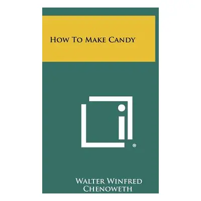 "How to Make Candy" - "" ("Chenoweth Walter Winfred")