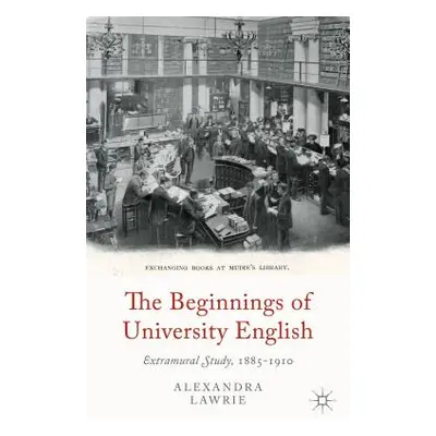 "The Beginnings of University English: Extramural Study, 1885-1910" - "" ("Lawrie A.")