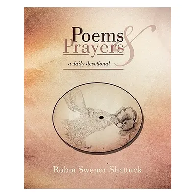 "Poems and Prayers" - "" ("Shattuck Robin Swenor")