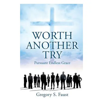 "Worth Another Try" - "" ("Faust Gregory S.")