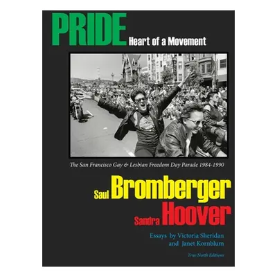 "PRIDE Heart of a Movement: The San Francisco Gay & Lesbian Freedom Day Parade 1984-1990" - "" (