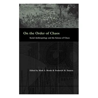 "On the Order of Chaos: Social Anthropology and the Science of Chaos" - "" ("Mosko Mark S.")