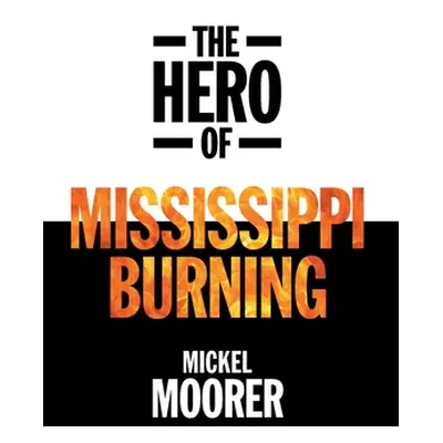 "The Hero of Mississippi Burning" - "" ("Moorer Mickel")