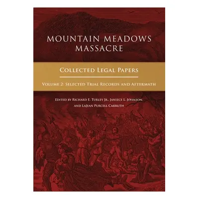 "Mountain Meadows Massacre: Collected Legal Papers, Selected Trial Records and Aftermath" - "" (