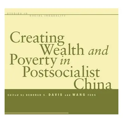 "Creating Wealth and Poverty in Postsocialist China" - "" ("Davis Deborah S.")