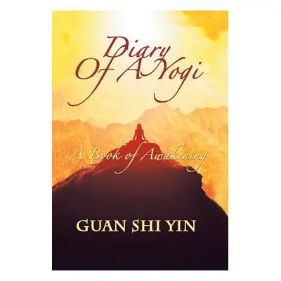 "Diary of a Yogi: A Book of Awakening" - "" ("Yin Guan Shi")