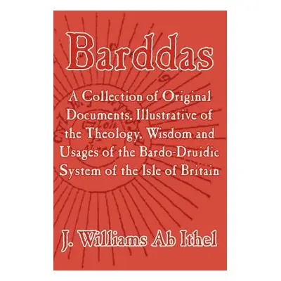 "Barddas; A Collection of Original Documents, Illustrative of the Theology, Wisdom, and Usages o