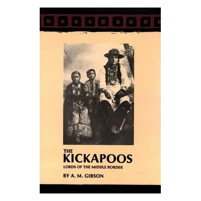 "The Kickapoos: Lords of the Middle Border" - "" ("Gibson A. M.")