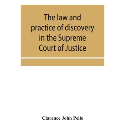 "The law and practice of discovery in the Supreme Court of Justice, with an appendix of forms, o