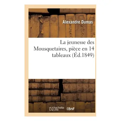 "La jeunesse des Mousquetaires, pice en 14 tableaux" - "" ("Dumas Alexandre")