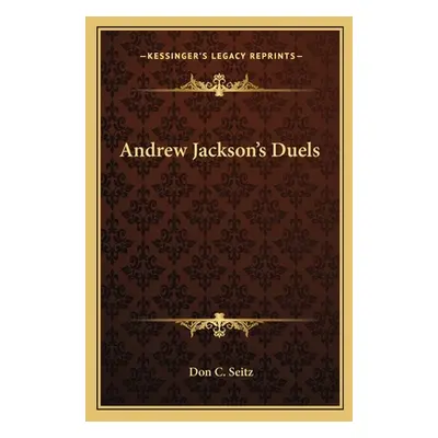 "Andrew Jackson's Duels" - "" ("Seitz Don C.")