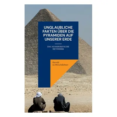 "Unglaubliche Fakten ber die Pyramiden auf unserer Erde: Das auerirdische Netzwerk" - "" ("Zu Mo