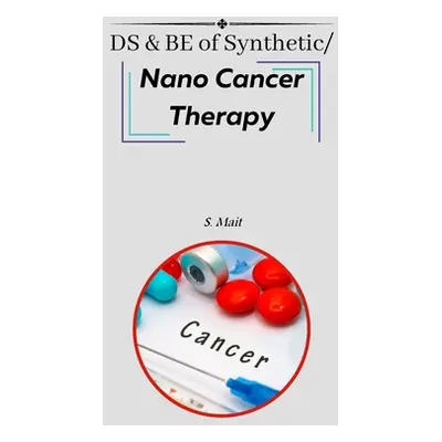 "DS & BE of Synthetic/Nano Cancer Therapy" - "" ("Mait S.")