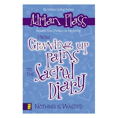 "From Growing Up Pains to the Sacred Diary: Nothing Is Wasted" - "" ("Plass Adrian")