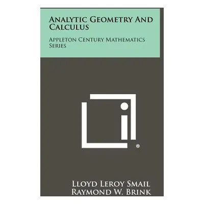 "Analytic Geometry and Calculus: Appleton Century Mathematics Series" - "" ("Smail Lloyd Leroy")