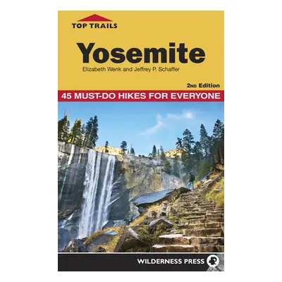 "Top Trails: Yosemite: 45 Must-Do Hikes for Everyone" - "" ("Wenk Elizabeth")