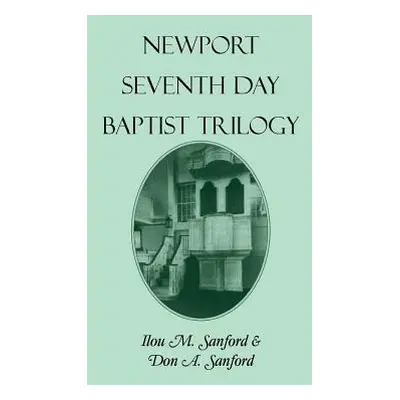 "Newport Seventh Day Baptist Trilogy" - "" ("Sanford Ilou M.")