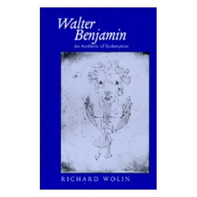 "Walter Benjamin: An Aesthetic of Redemption Volume 7" - "" ("Wolin Richard")