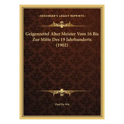 "Geigenzettel Alter Meister Vom 16 Bis Zur Mitte Des 19 Jahrhunderts (1902)" - "" ("De Wit Paul"