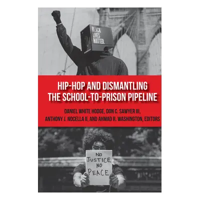 "Hip-Hop and Dismantling the School-to-Prison Pipeline" - "" ("Nocella Anthony J. II")