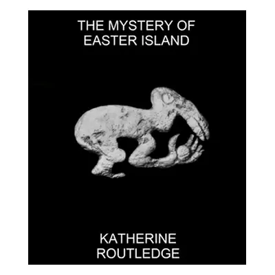 "The Mystery of Easter Island" - "" ("Routledge Katherine")