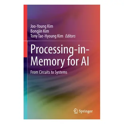 "Processing-In-Memory for AI: From Circuits to Systems" - "" ("Kim Joo-Young")