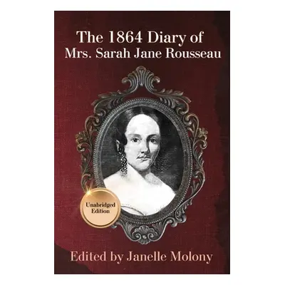 "The 1864 Diary of Mrs. Sarah Jane Rousseau" - "" ("Rousseau Sarah")