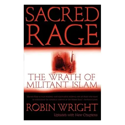 "Sacred Rage: The Wrath of Militant Islam" - "" ("Wright Robin")