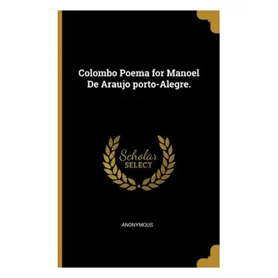 "Colombo Poema for Manoel De Araujo porto-Alegre." - "" ("Anonymous")