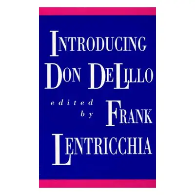 "Introducing Don DeLillo" - "" ("Lentricchia Frank")