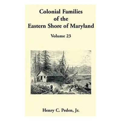 "Colonial Families of the Eastern Shore of Maryland, Volume 23" - "" ("Peden Henry C.")