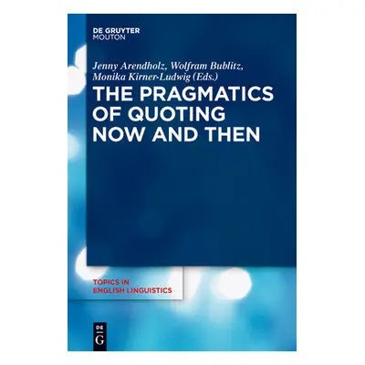 "The Pragmatics of Quoting Now and Then" - "" ("Arendholz Jenny")