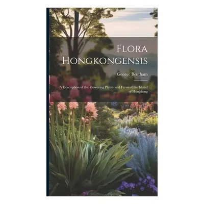 "Flora Hongkongensis: A Description of the Flowering Plants and Ferns of the Island of Hongkong"