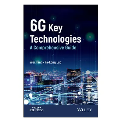 "6g Key Technologies: A Comprehensive Guide" - "" ("Jiang Wei")