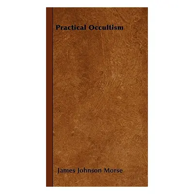 "Practical Occultism" - "" ("Morse James Johnson")