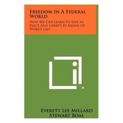 "Freedom in a Federal World: How We Can Learn to Live in Peace and Liberty by Means of World Law