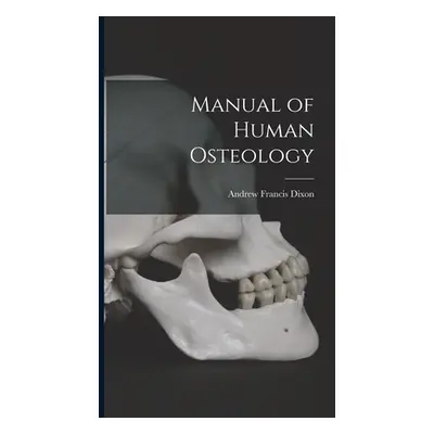 "Manual of Human Osteology" - "" ("Dixon Andrew Francis")