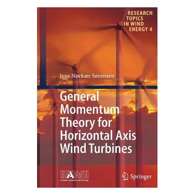 "General Momentum Theory for Horizontal Axis Wind Turbines" - "" ("Srensen Jens Nrkr")