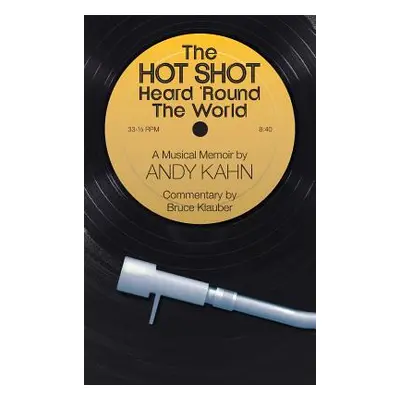 "The Hot Shot Heard 'Round the World (hardback)" - "" ("Kahn Andy")