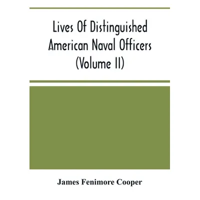 "Lives Of Distinguished American Naval Officers (Volume Ii)" - "" ("Fenimore Cooper James")